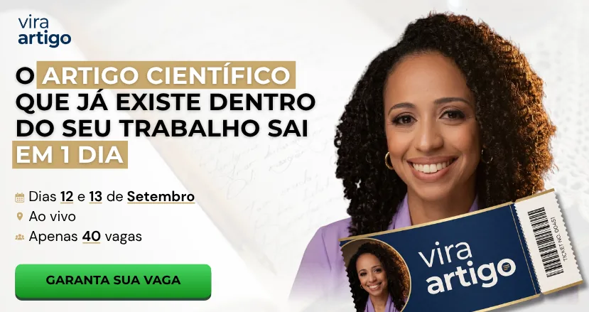 Imersão Vira Artigo: o artigo científico que já existe dentro do seu trabalho sai em 1 dia. Ao vivo, dias 12 e 13 de setembro, apenas 40 vagas. Garanta sua vaga.